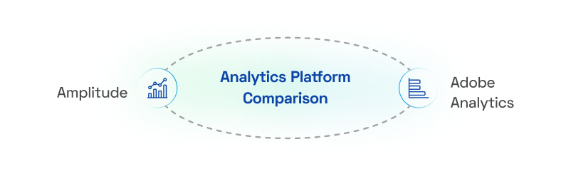 Amplitude vs. Adobe Analytics: Choosing the Right Analytics Tool